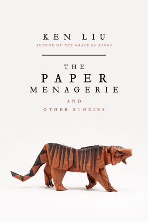 The Paper Menagerie and Other Stories