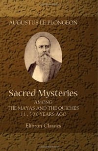 Sacred Mysteries among the Mayas and the Quiches, 11,500 Years Ago