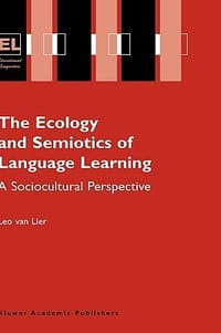 The Ecology and Semiotics of Language Learning