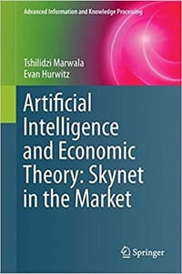 Artificial Intelligence and Economic Theory: Skynet in the Market (Advanced Information and Knowledge Processing)