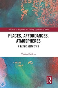 Places, Affordances, Atmospheres: A Pathic Aesthetics