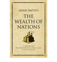 Adam Smith&#x27;s The Wealth of Nations&quot; A Modern-day Interpretation of an Economic Classic&quot;