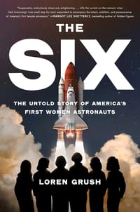 The Six: The Untold Story of America&#x27;s First Women Astronauts