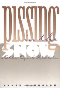 &quot;Pissing in the Snow&quot; and Other Ozark Folktales