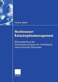 Hochwasser-Katastrophenmanagement: Wirkungsprüfung der Hochwasservorsorge und -bewältigung österreichischer Gemeinden