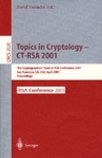 Topics in Cryptology - CT-RSA 2001: The Cryptographer&#x27;s Track at RSA Conference 2001 San Francisco, CA, USA, April 8-12, 2001 Proceedings (平装)