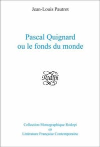 Pascal Quignard Ou Le Fonds Du Monde (Collection Monographique Rodopi en Litterature Francaise Con)